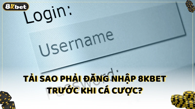 Tải sao phải đăng nhập 8kbet trước khi cá cược?